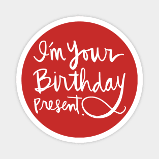 I'm Your Birthday Present: Funny Holiday Gift Calligraphy T-Shirt Magnet